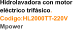 Codigo:HL2000TT-220V Mpower Hidrolavadora con motor  elctrico trifsico.